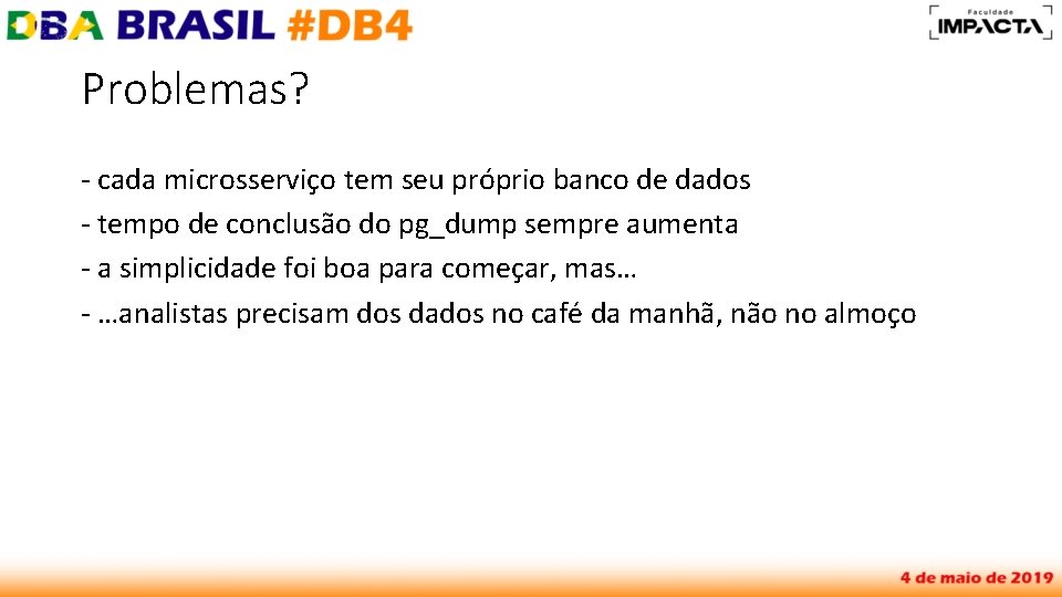 Problemas? - cada microsserviço tem seu próprio banco de dados - tempo de conclusão