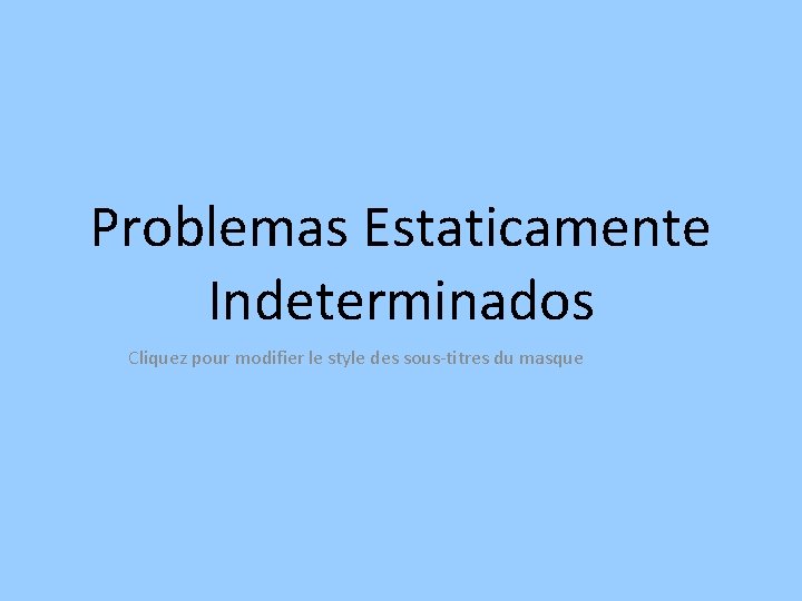 Problemas Estaticamente Indeterminados Cliquez pour modifier le style des sous-titres du masque 