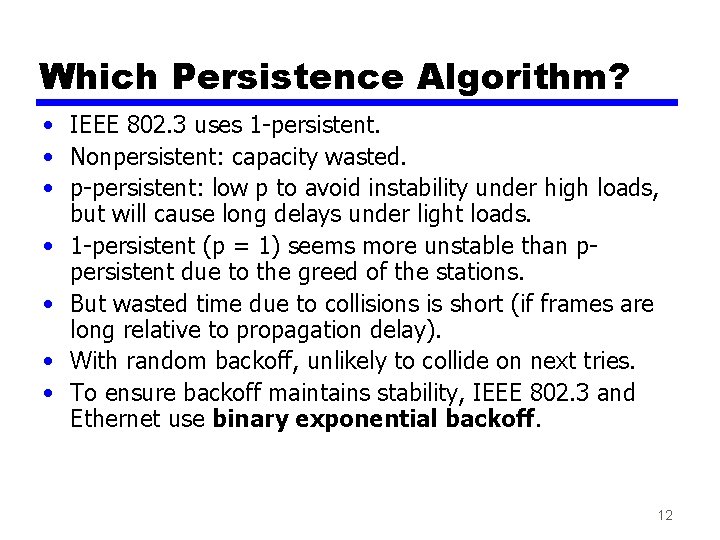 Which Persistence Algorithm? • IEEE 802. 3 uses 1 -persistent. • Nonpersistent: capacity wasted.