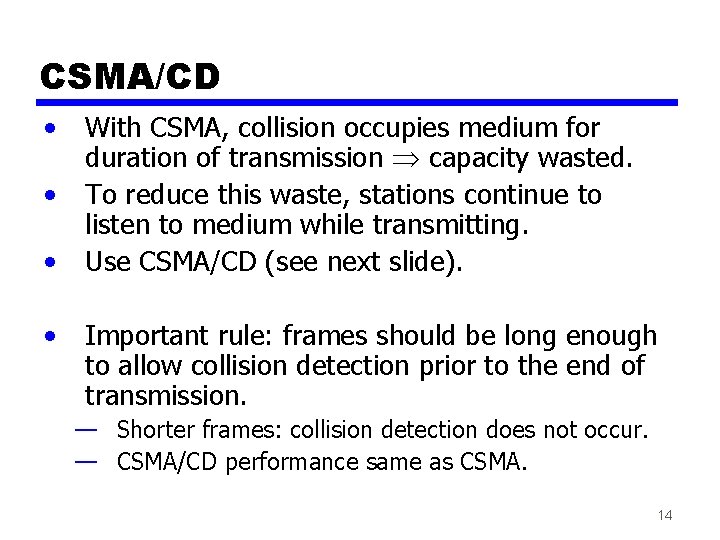 CSMA/CD • • With CSMA, collision occupies medium for duration of transmission capacity wasted.