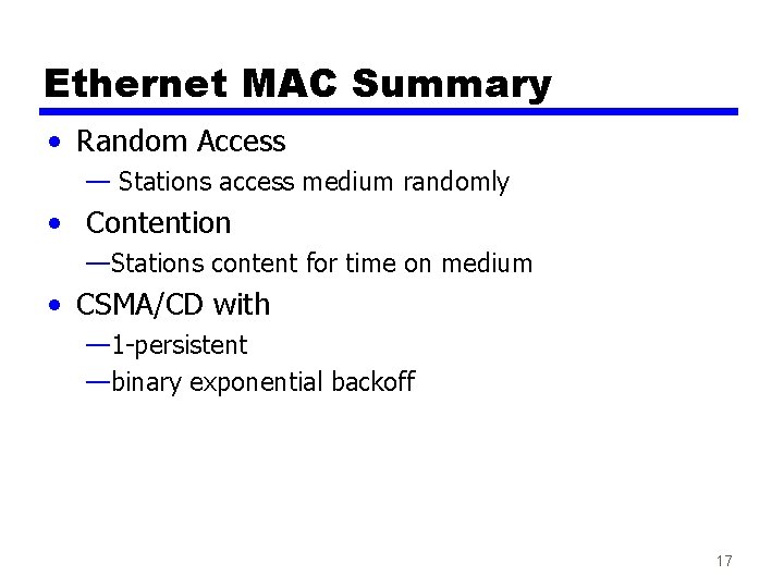 Ethernet MAC Summary • Random Access — Stations access medium randomly • Contention —Stations