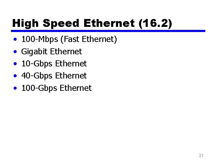 High Speed Ethernet (16. 2) • • • 100 -Mbps (Fast Ethernet) Gigabit Ethernet