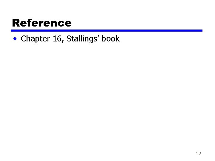 Reference • Chapter 16, Stallings’ book 22 