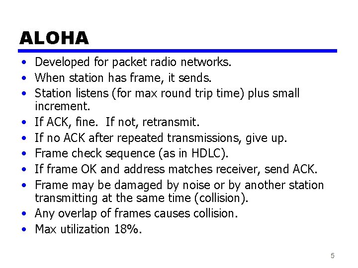 ALOHA • Developed for packet radio networks. • When station has frame, it sends.