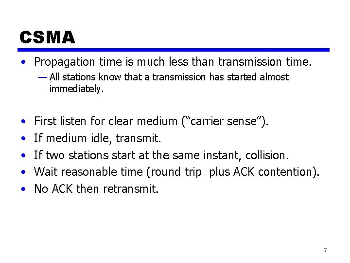 CSMA • Propagation time is much less than transmission time. — All stations know