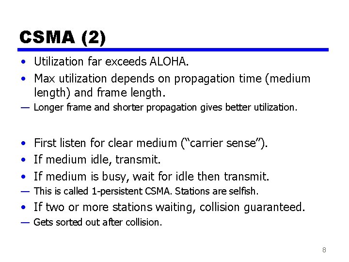 CSMA (2) • Utilization far exceeds ALOHA. • Max utilization depends on propagation time