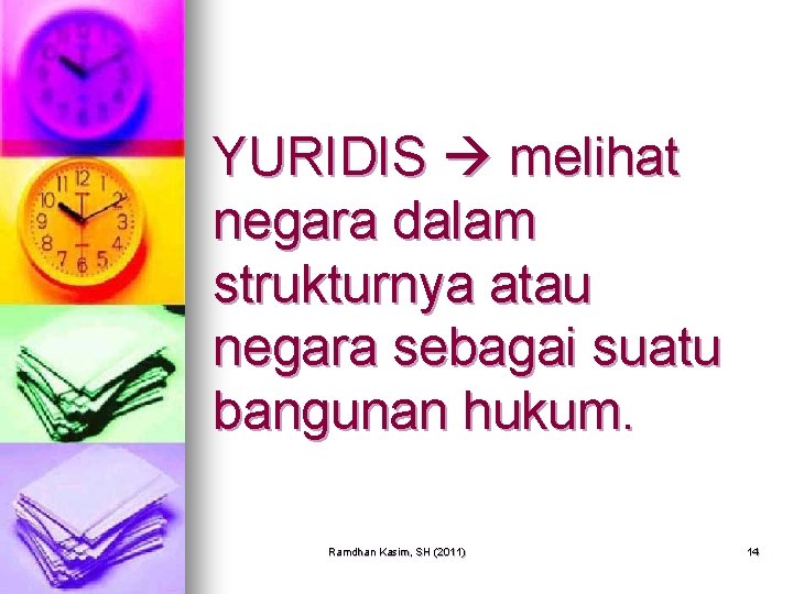 YURIDIS melihat negara dalam strukturnya atau negara sebagai suatu bangunan hukum. Ramdhan Kasim, SH