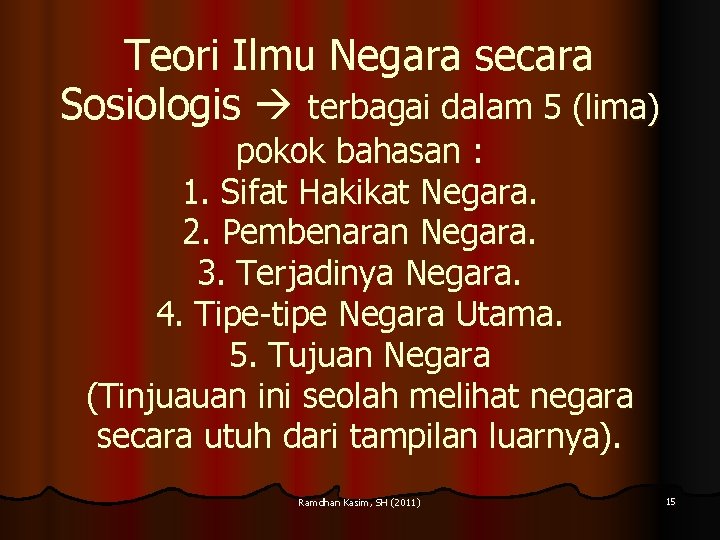 Teori Ilmu Negara secara Sosiologis terbagai dalam 5 (lima) pokok bahasan : 1. Sifat