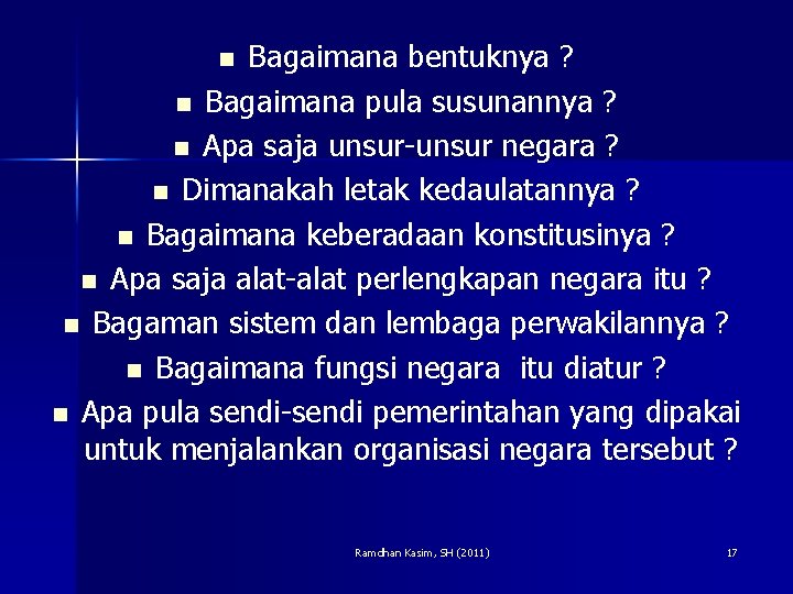 Bagaimana bentuknya ? n Bagaimana pula susunannya ? n Apa saja unsur-unsur negara ?