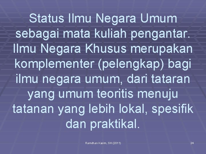 Status Ilmu Negara Umum sebagai mata kuliah pengantar. Ilmu Negara Khusus merupakan komplementer (pelengkap)