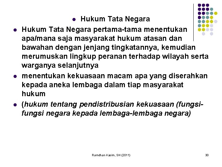 Hukum Tata Negara pertama-tama menentukan apa/mana saja masyarakat hukum atasan dan bawahan dengan jenjang