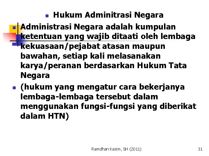 Hukum Adminitrasi Negara Administrasi Negara adalah kumpulan ketentuan yang wajib ditaati oleh lembaga kekuasaan/pejabat