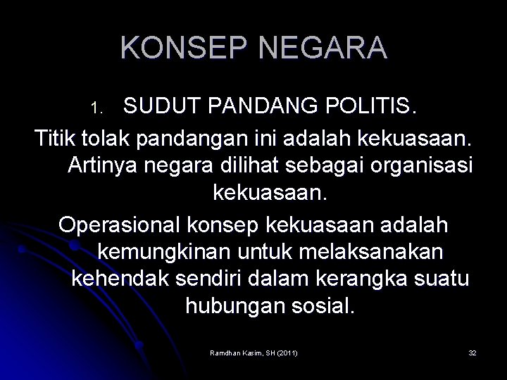 KONSEP NEGARA SUDUT PANDANG POLITIS. Titik tolak pandangan ini adalah kekuasaan. Artinya negara dilihat