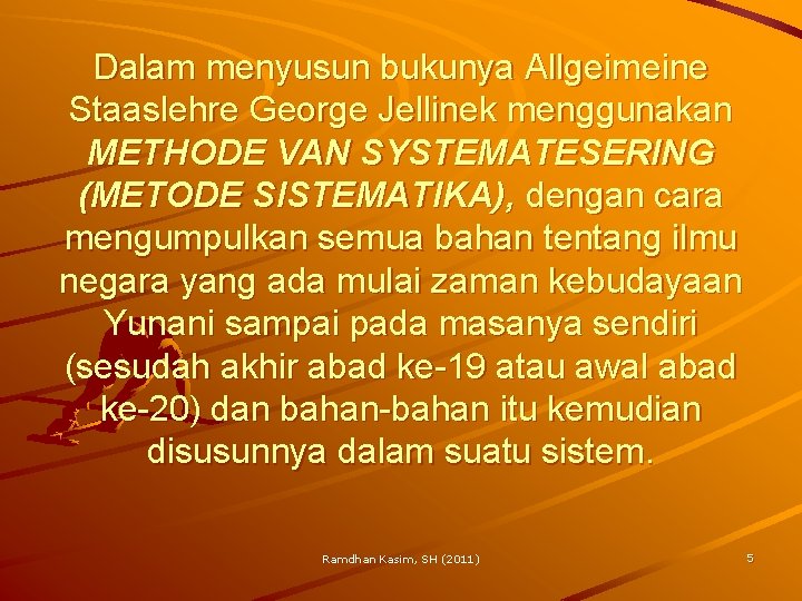 Dalam menyusun bukunya Allgeimeine Staaslehre George Jellinek menggunakan METHODE VAN SYSTEMATESERING (METODE SISTEMATIKA), dengan