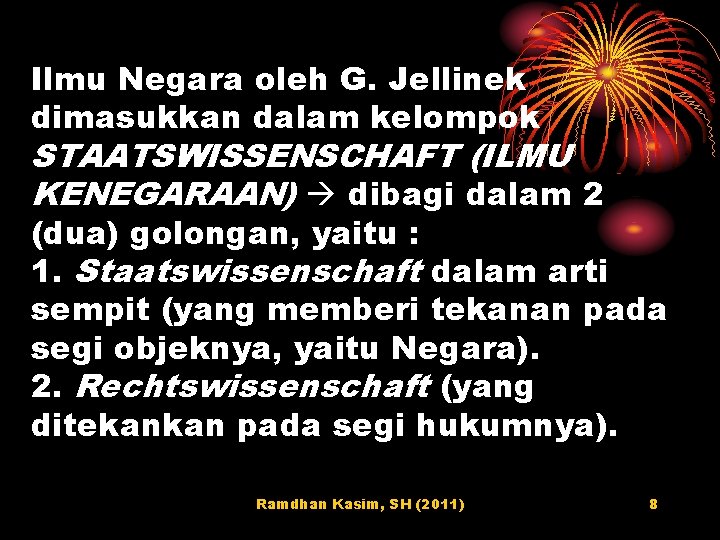 Ilmu Negara oleh G. Jellinek dimasukkan dalam kelompok STAATSWISSENSCHAFT (ILMU KENEGARAAN) dibagi dalam 2