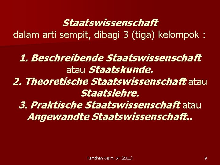 Staatswissenschaft dalam arti sempit, dibagi 3 (tiga) kelompok : 1. Beschreibende Staatswissenschaft atau Staatskunde.