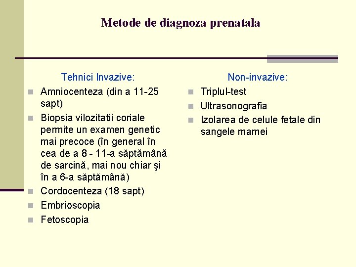 Metode de diagnoza prenatala n n n Tehnici Invazive: Amniocenteza (din a 11 -25