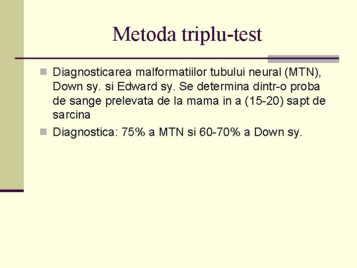 Metoda triplu-test n Diagnosticarea malformatiilor tubului neural (MTN), Down sy. si Edward sy. Se