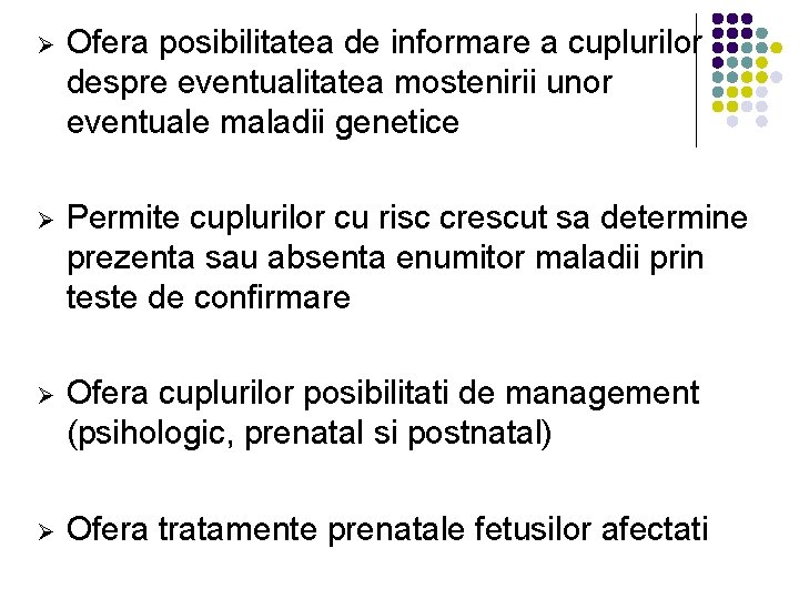 Ø Ofera posibilitatea de informare a cuplurilor despre eventualitatea mostenirii unor eventuale maladii genetice