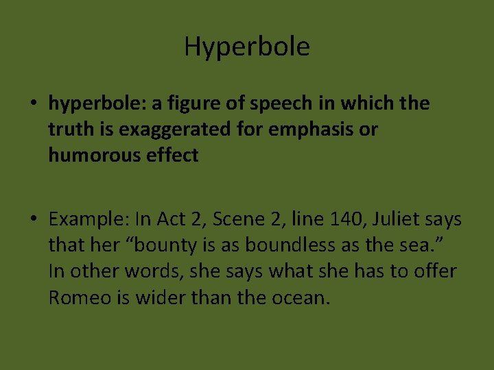 Hyperbole • hyperbole: a figure of speech in which the truth is exaggerated for