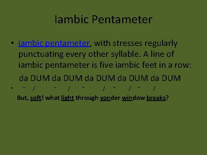 Iambic Pentameter • iambic pentameter, with stresses regularly punctuating every other syllable. A line