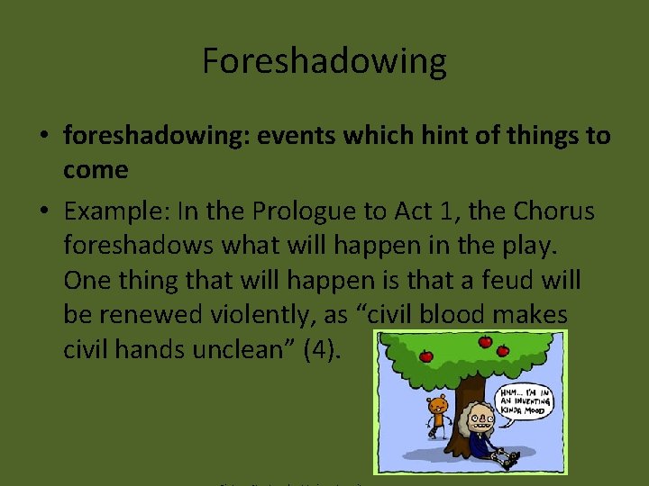 Foreshadowing • foreshadowing: events which hint of things to come • Example: In the