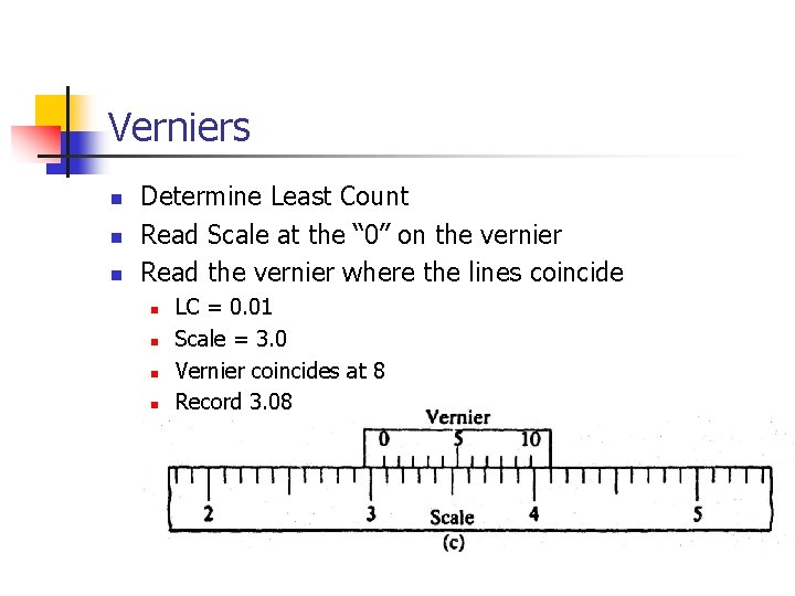 Verniers n n n Determine Least Count Read Scale at the “ 0” on