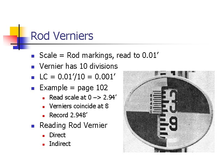 Rod Verniers n n Scale = Rod markings, read to 0. 01’ Vernier has