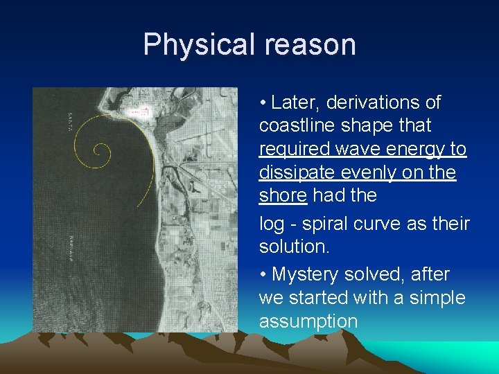 Physical reason • Later, derivations of coastline shape that required wave energy to dissipate