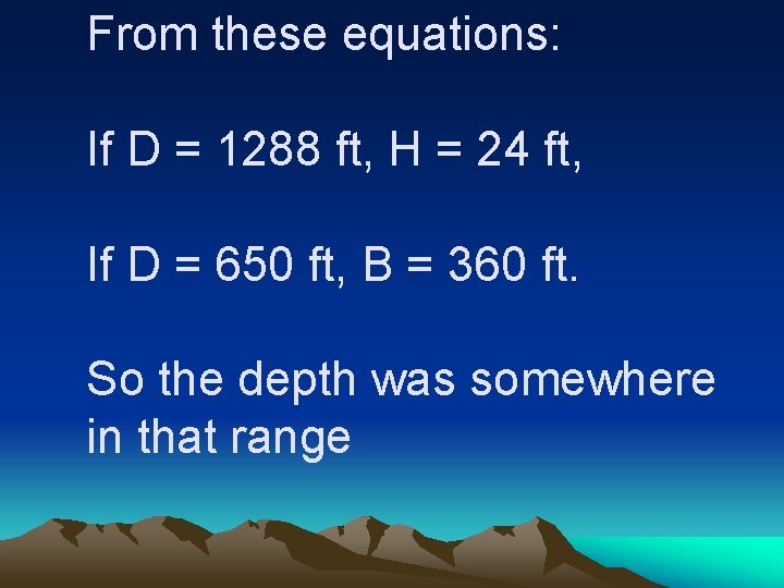 From these equations: If D = 1288 ft, H = 24 ft, If D