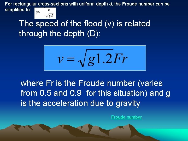 For rectangular cross-sections with uniform depth d, the Froude number can be simplified to: