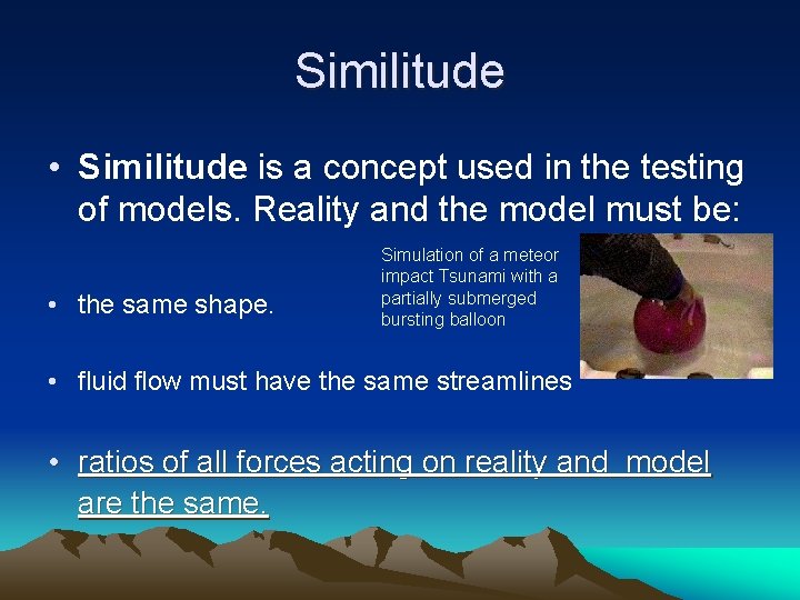 Similitude • Similitude is a concept used in the testing of models. Reality and