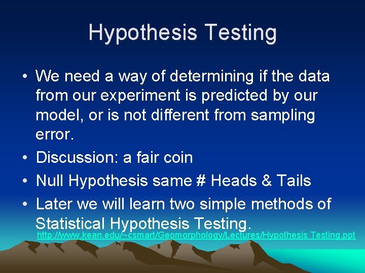 Hypothesis Testing • We need a way of determining if the data from our