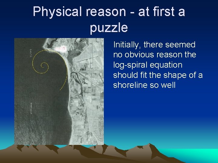 Physical reason - at first a puzzle Initially, there seemed no obvious reason the