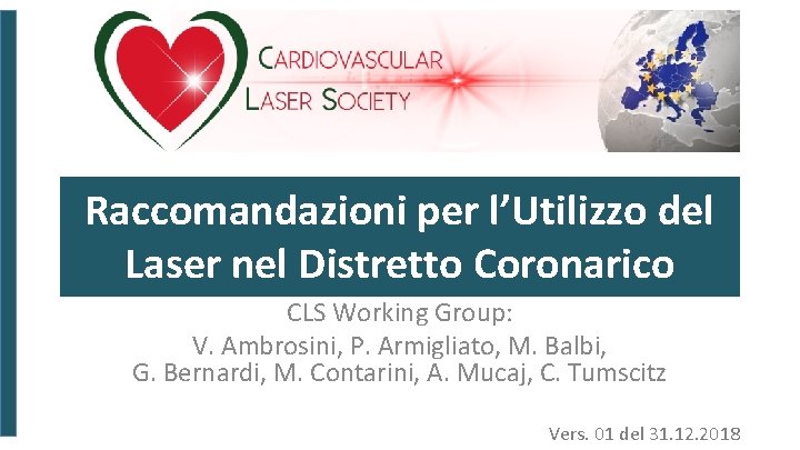 Raccomandazioni per l’Utilizzo del Laser nel Distretto Coronarico CLS Working Group: V. Ambrosini, P.