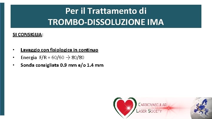 Per il Trattamento di TROMBO-DISSOLUZIONE IMA SI CONSIGLIA: • • • Lavaggio con fisiologica