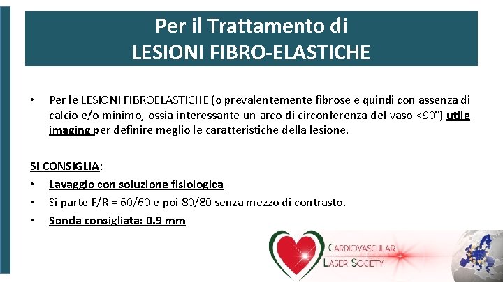 Per il Trattamento di LESIONI FIBRO-ELASTICHE • Per le LESIONI FIBROELASTICHE (o prevalentemente fibrose