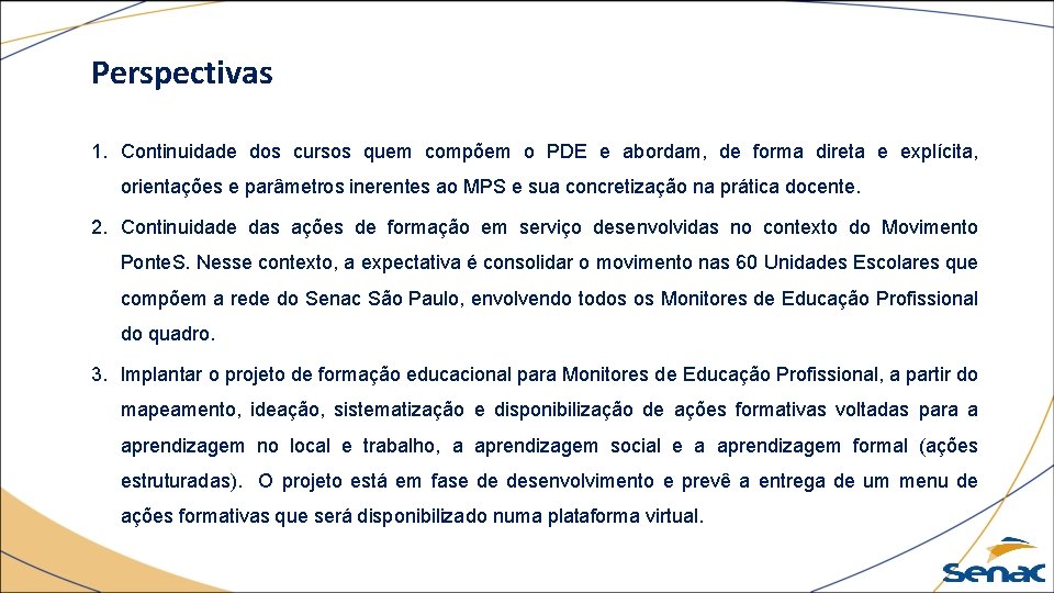 Perspectivas 1. Continuidade dos cursos quem compõem o PDE e abordam, de forma direta