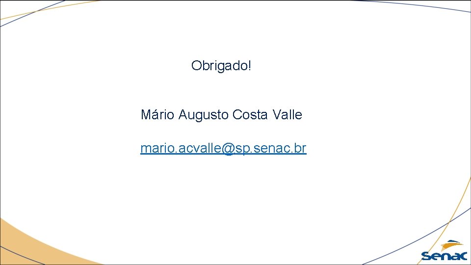 Obrigado! Mário Augusto Costa Valle mario. acvalle@sp. senac. br 