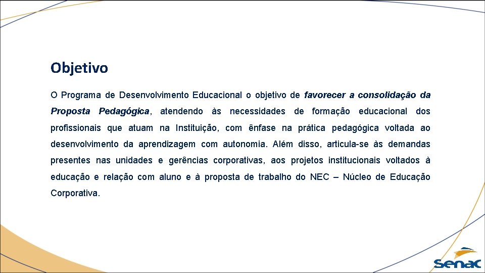 Objetivo O Programa de Desenvolvimento Educacional o objetivo de favorecer a consolidação da Proposta