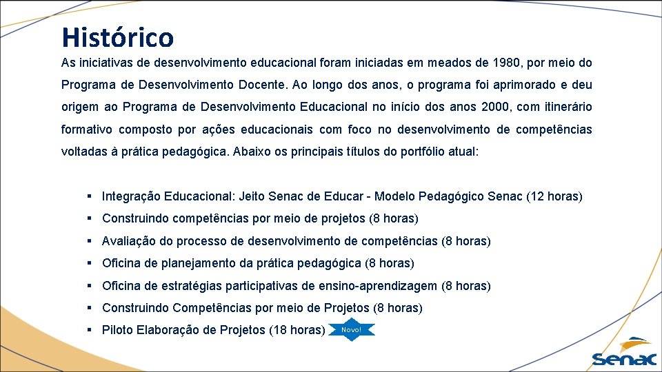 Histórico As iniciativas de desenvolvimento educacional foram iniciadas em meados de 1980, por meio