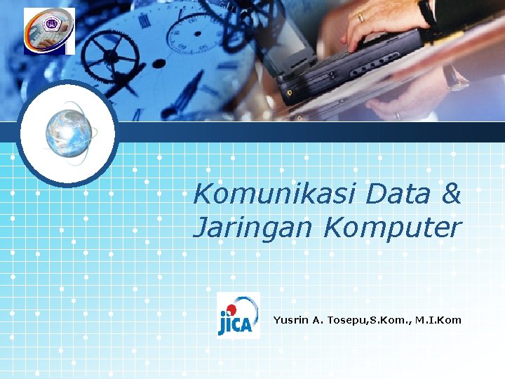 LOGO Komunikasi Data & Jaringan Komputer Yusrin A. Tosepu, S. Kom. , M. I.