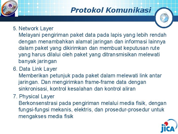 Protokol Komunikasi 5. Network Layer Melayani pengiriman paket data pada lapis yang lebih rendah