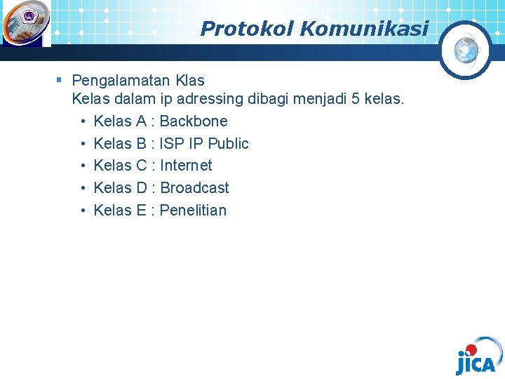 Protokol Komunikasi § Pengalamatan Klas Kelas dalam ip adressing dibagi menjadi 5 kelas. •