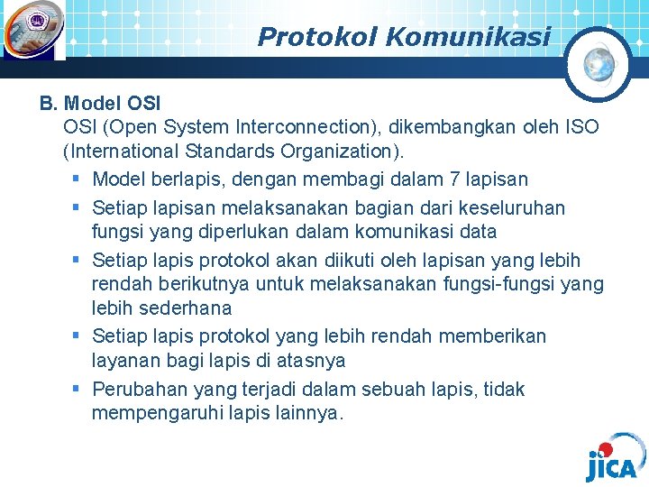 Protokol Komunikasi B. Model OSI (Open System Interconnection), dikembangkan oleh ISO (International Standards Organization).