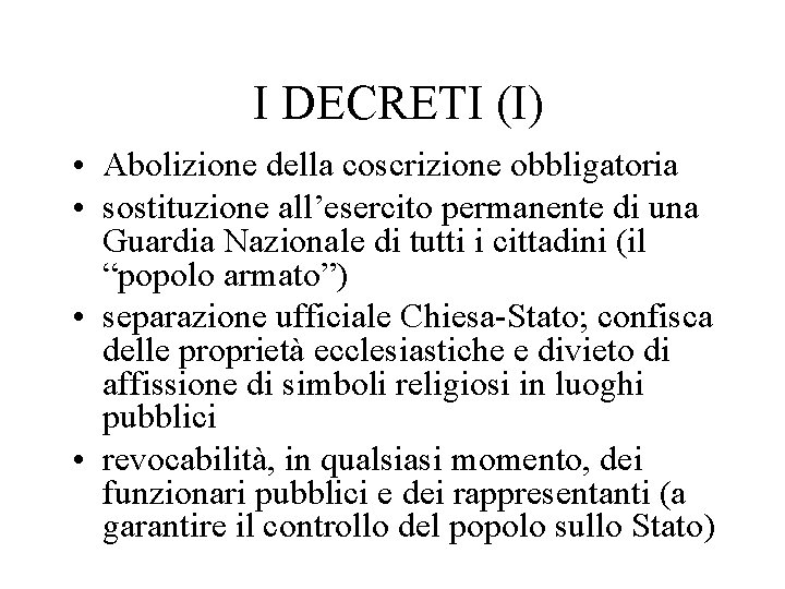 I DECRETI (I) • Abolizione della coscrizione obbligatoria • sostituzione all’esercito permanente di una