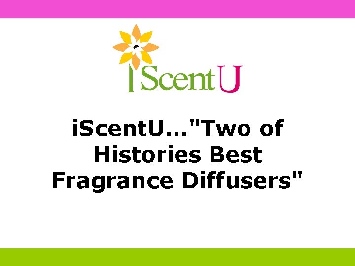 i. Scent. U. . . "Two of Histories Best Fragrance Diffusers" 