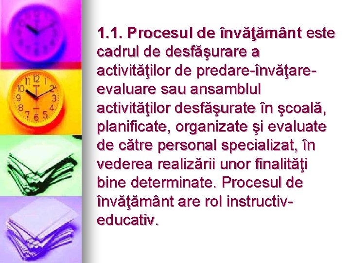 1. 1. Procesul de învăţământ este cadrul de desfăşurare a activităţilor de predare-învăţareevaluare sau