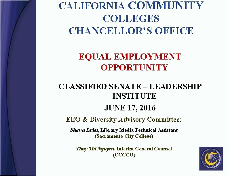 CALIFORNIA COMMUNITY COLLEGES CHANCELLOR’S OFFICE EQUAL EMPLOYMENT OPPORTUNITY CLASSIFIED SENATE – LEADERSHIP INSTITUTE JUNE