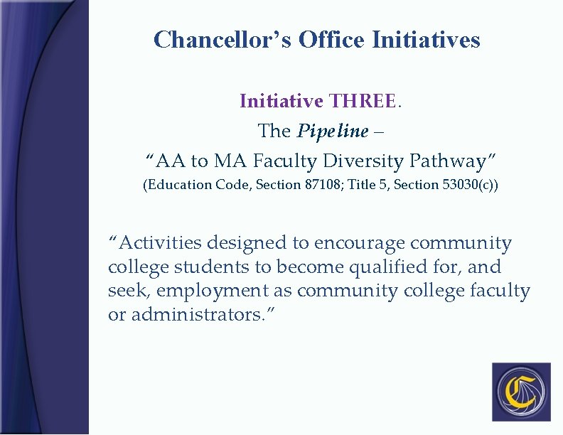 Chancellor’s Office Initiatives Initiative THREE. The Pipeline – “AA to MA Faculty Diversity Pathway”